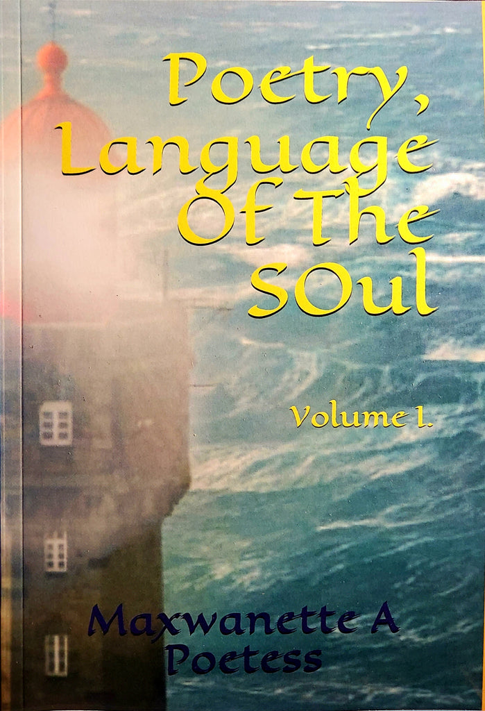 Maxwanette A Poetess-USA-Poetry, Language of The Soul Volume I