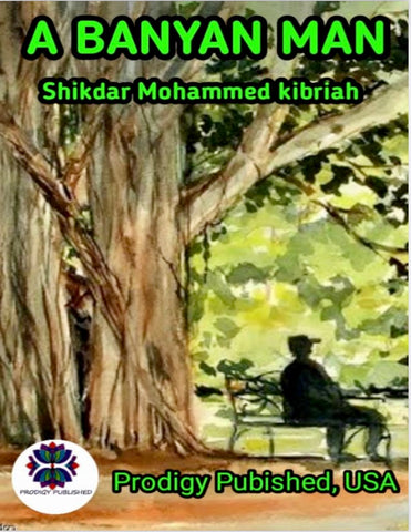 Shikdar Mohammed Kibriah, Bangladesh-A Banyan Man