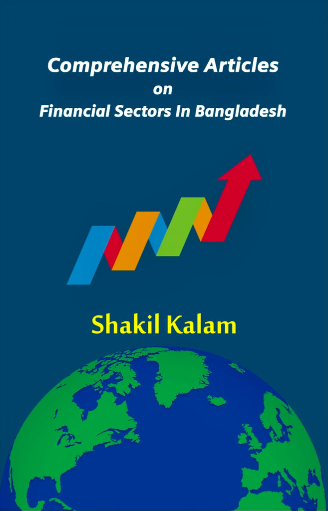 Shakil Kalam-Bangladesh-Final Book of Comprehensive Articles on Financial Sectors in Bangladesh